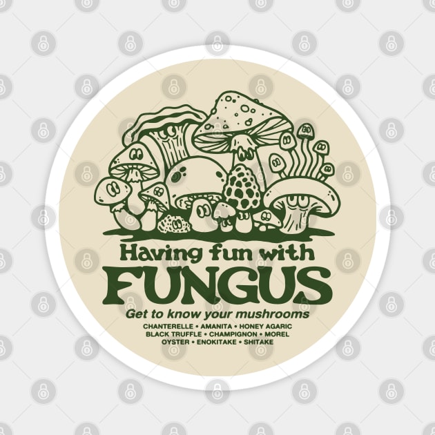 Having Fun with Fungus! Magnet by Dustin Wyatt Design